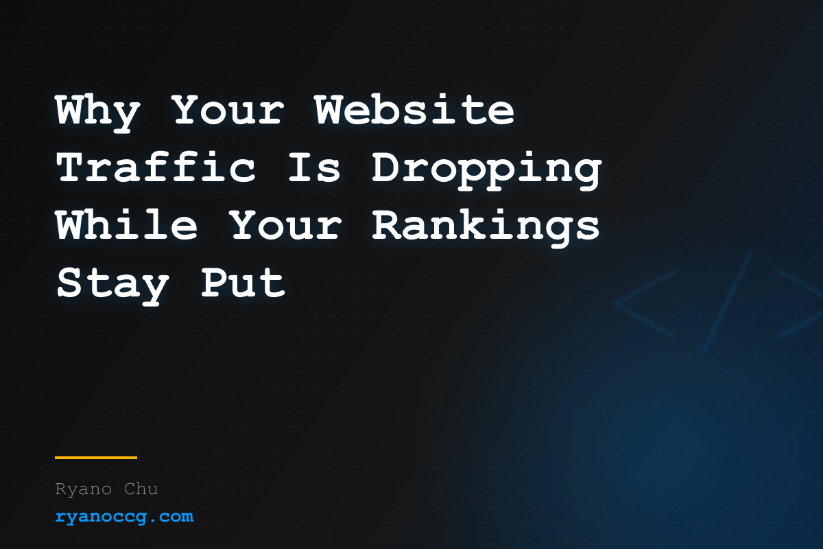 Why Your Website Traffic Is Dropping While Your Rankings Stay Put